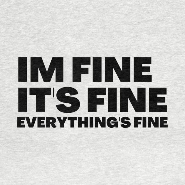 Im fine its fine everything is fine by Ken Adams Store